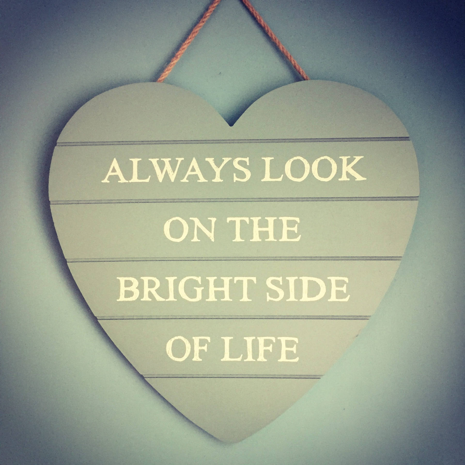 Always Look On The Bright Side Wallpapers