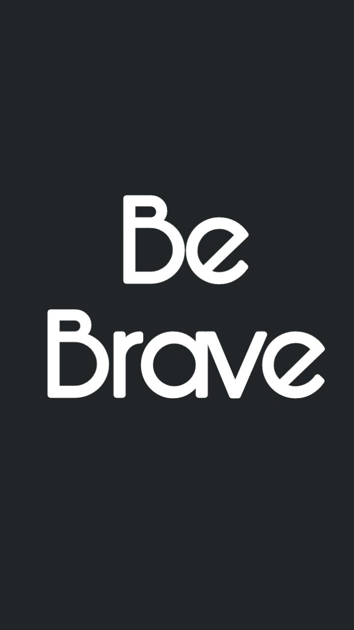 Be Brave Wallpapers