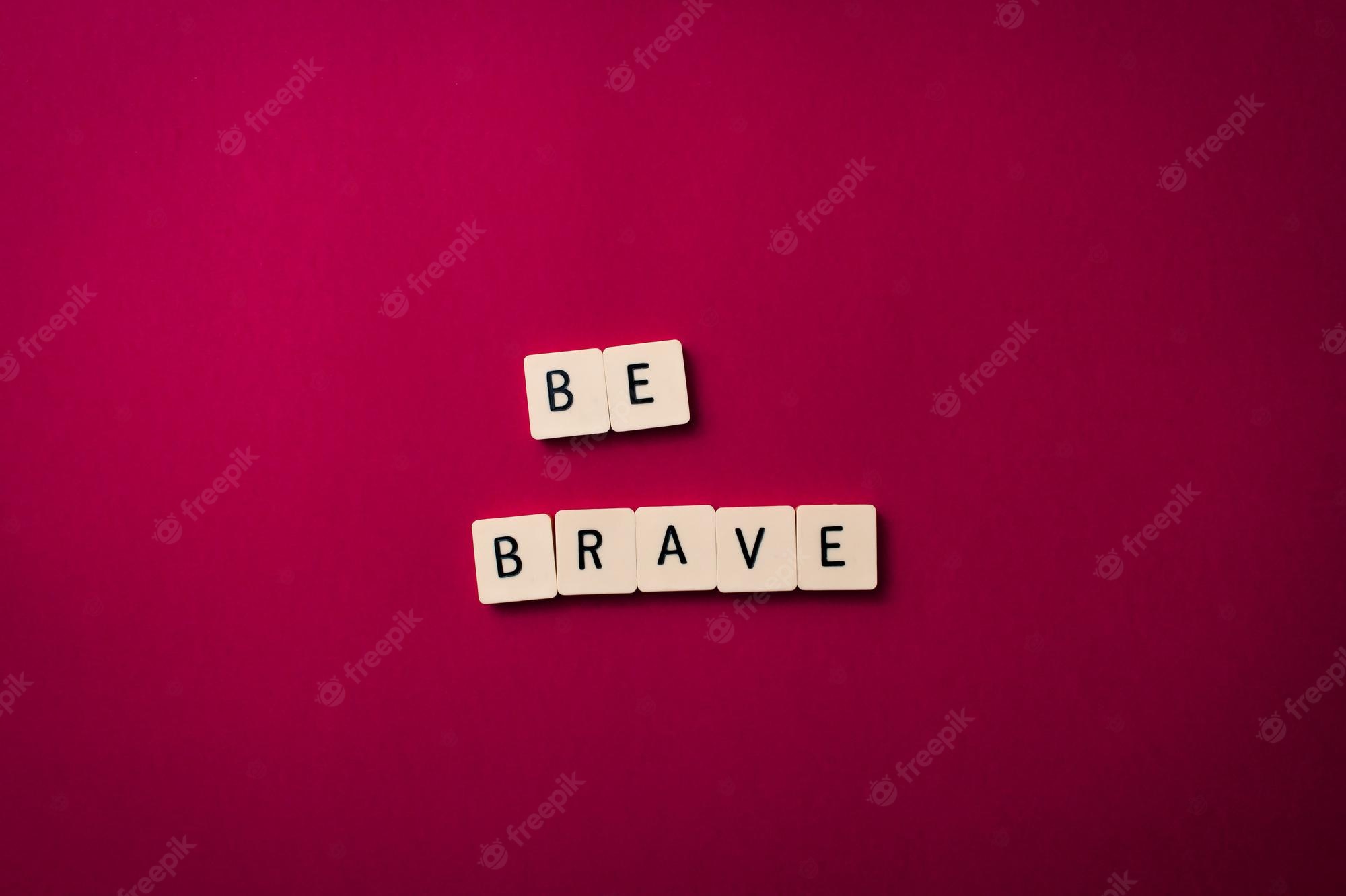 Be Brave Wallpapers