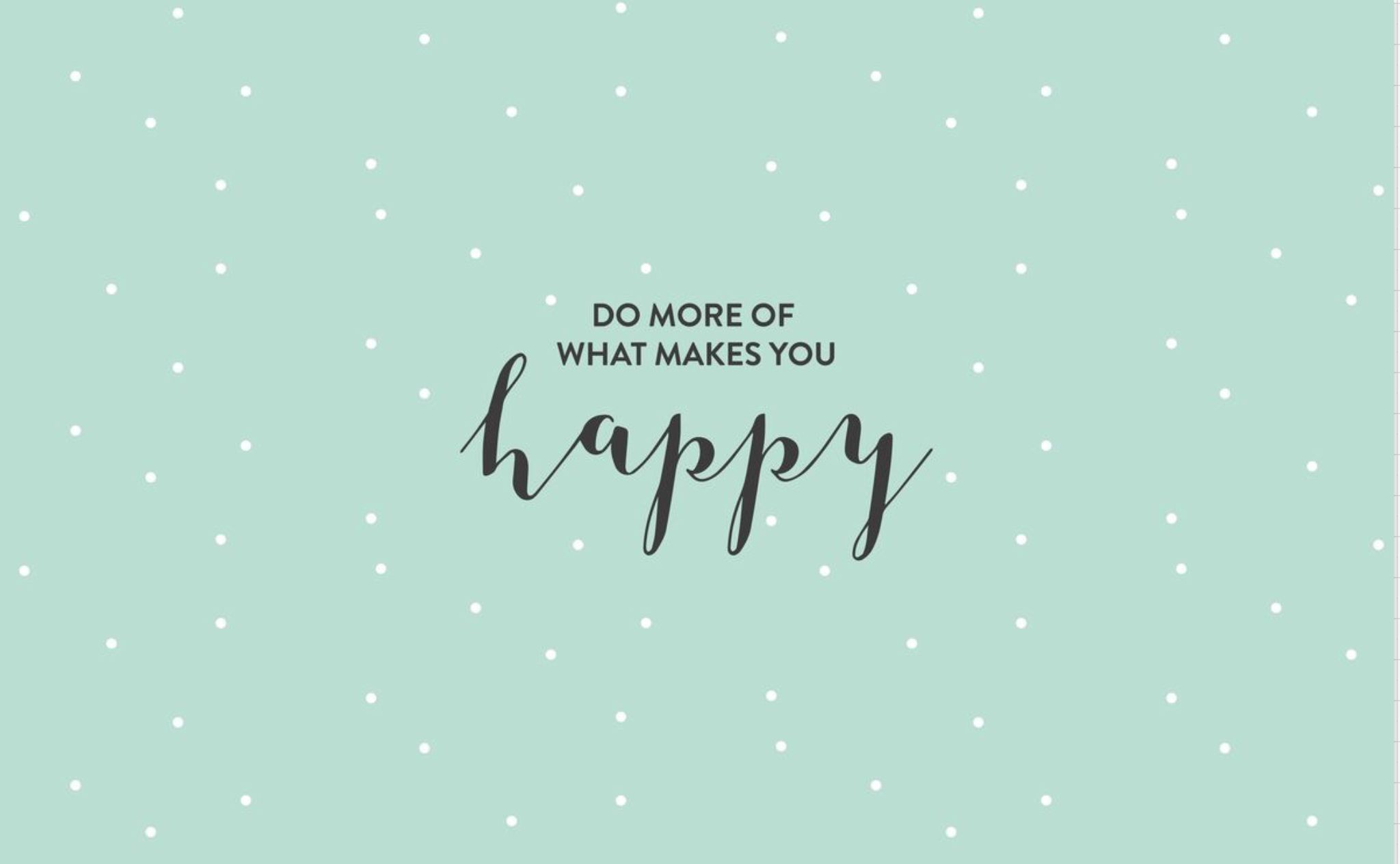 Do What Makes You Happy Wallpapers