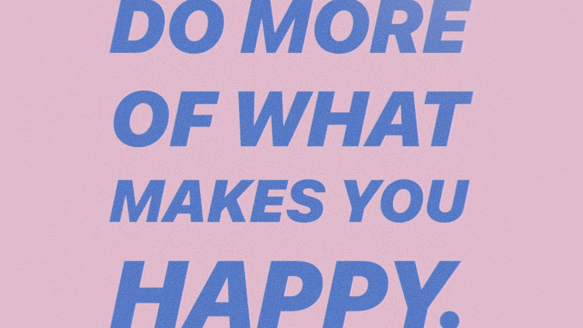 Do What Makes You Happy Wallpapers