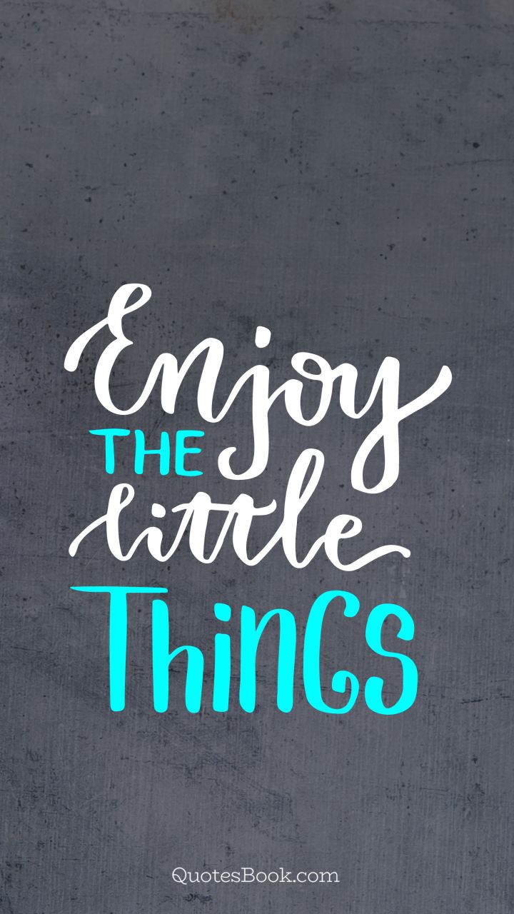 Enjoy The Little Things Wallpapers