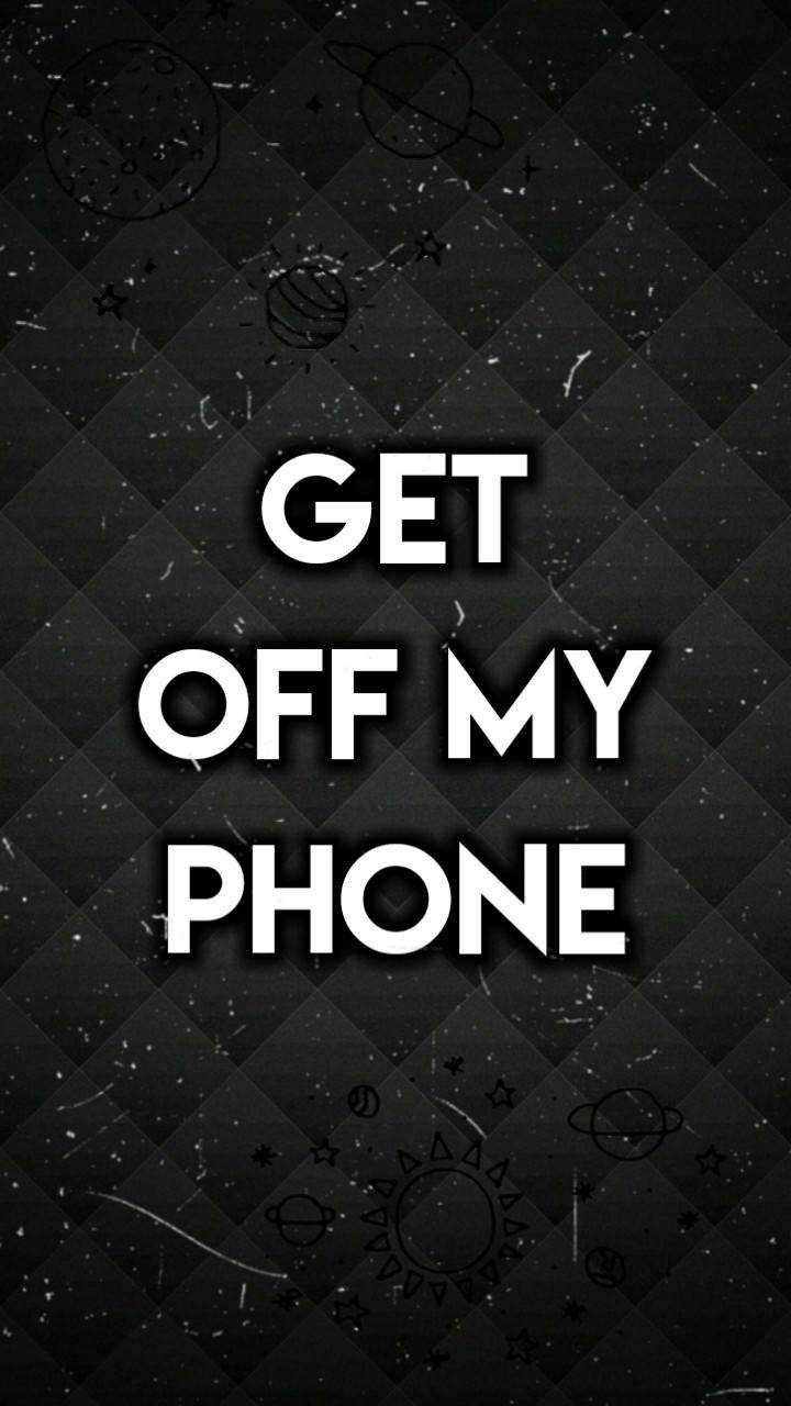 Get Off My Phone Wallpapers