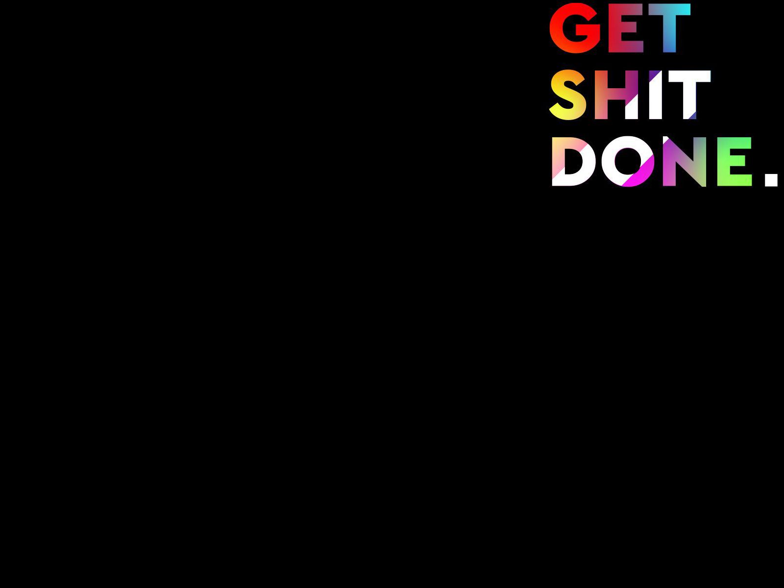 Get Shit Done Wallpapers