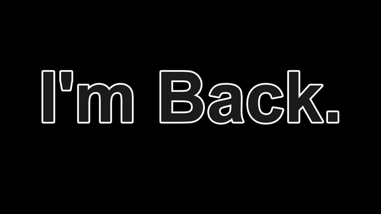 I Am Back Image Wallpapers