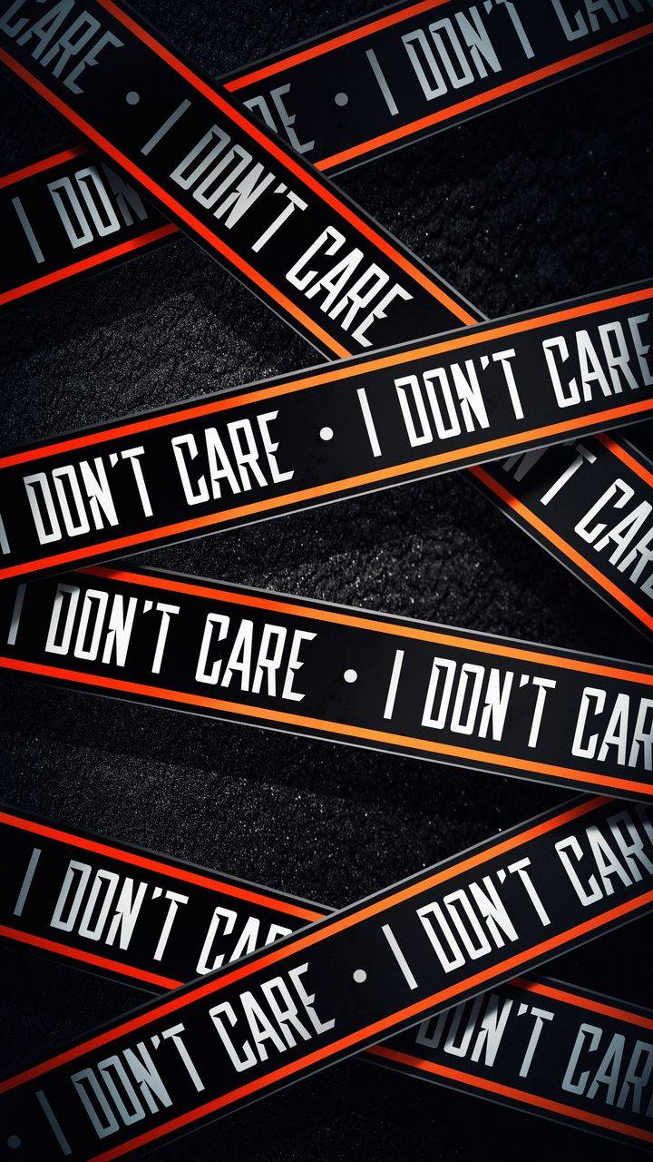 I Don T Care Wallpapers