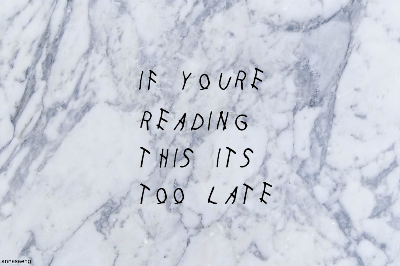 If You Re Reading This It'S Too Late Wallpapers