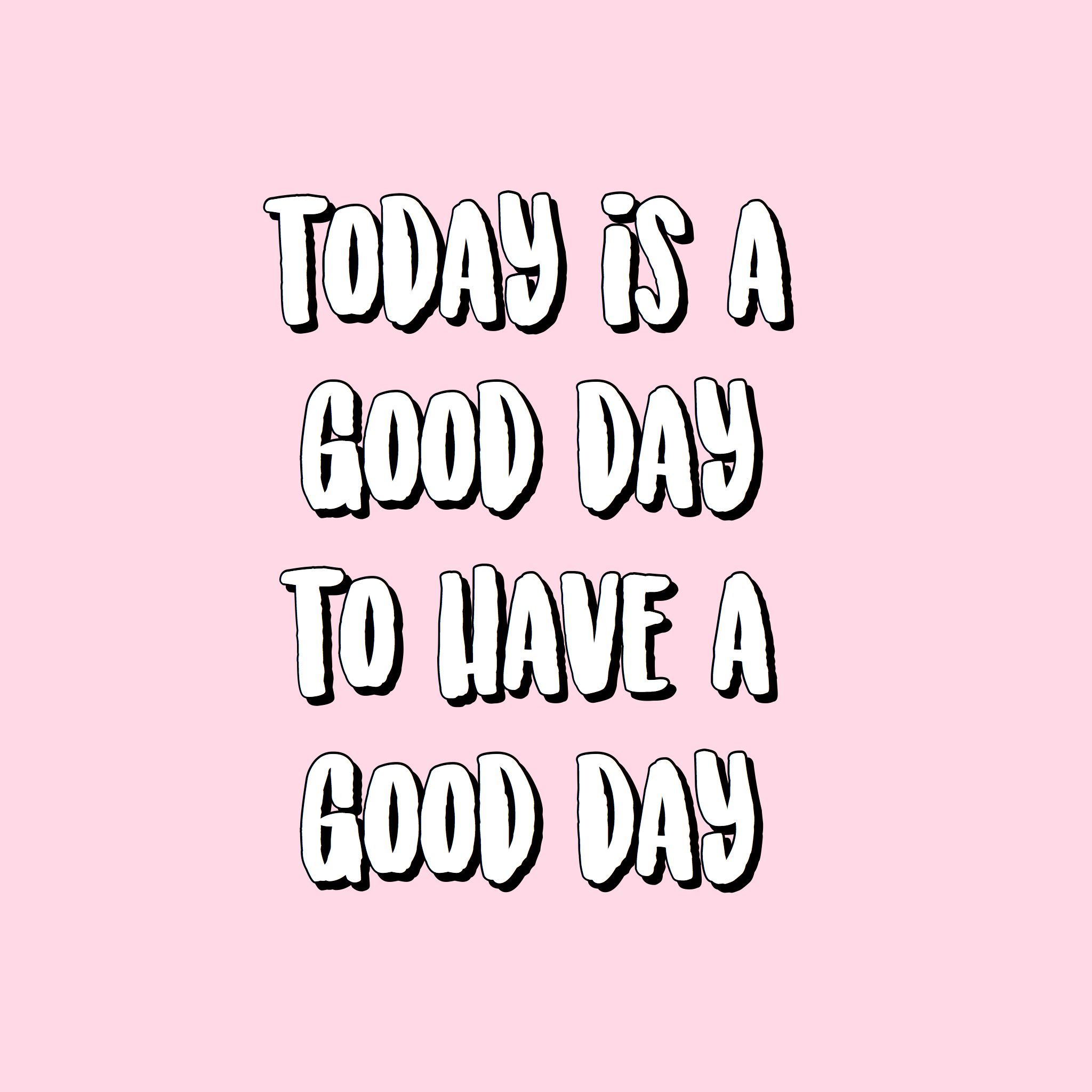 It'S A Good Day To Have A Good Day Wallpapers