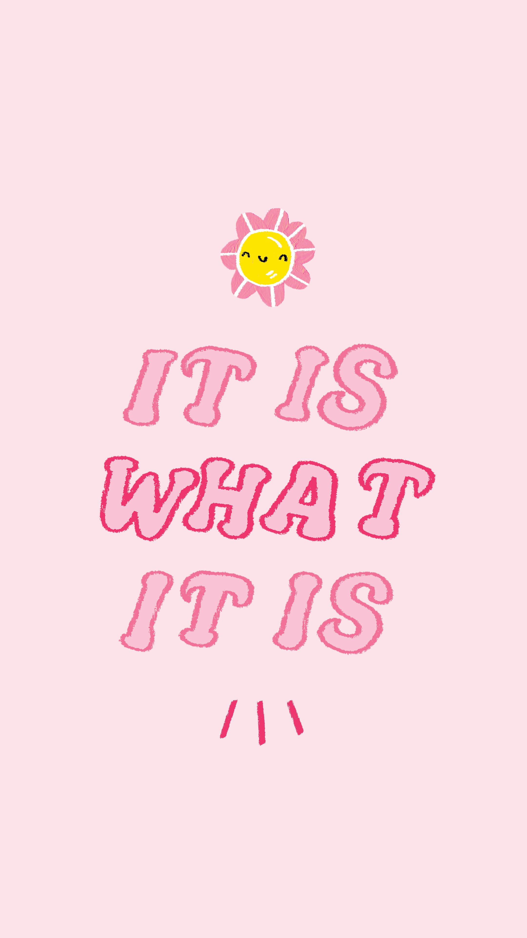 It Is What It Is Wallpapers