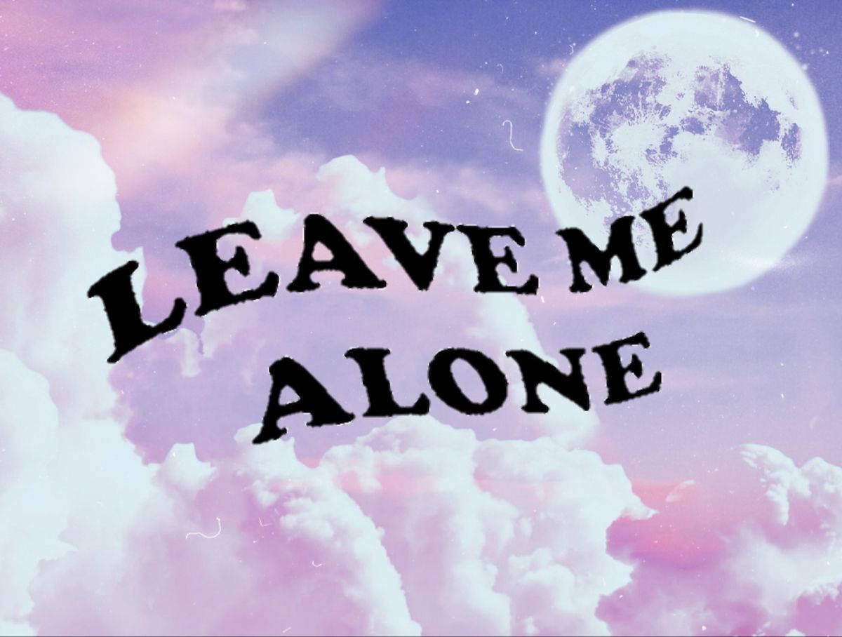 Leave Me Alone Wallpapers