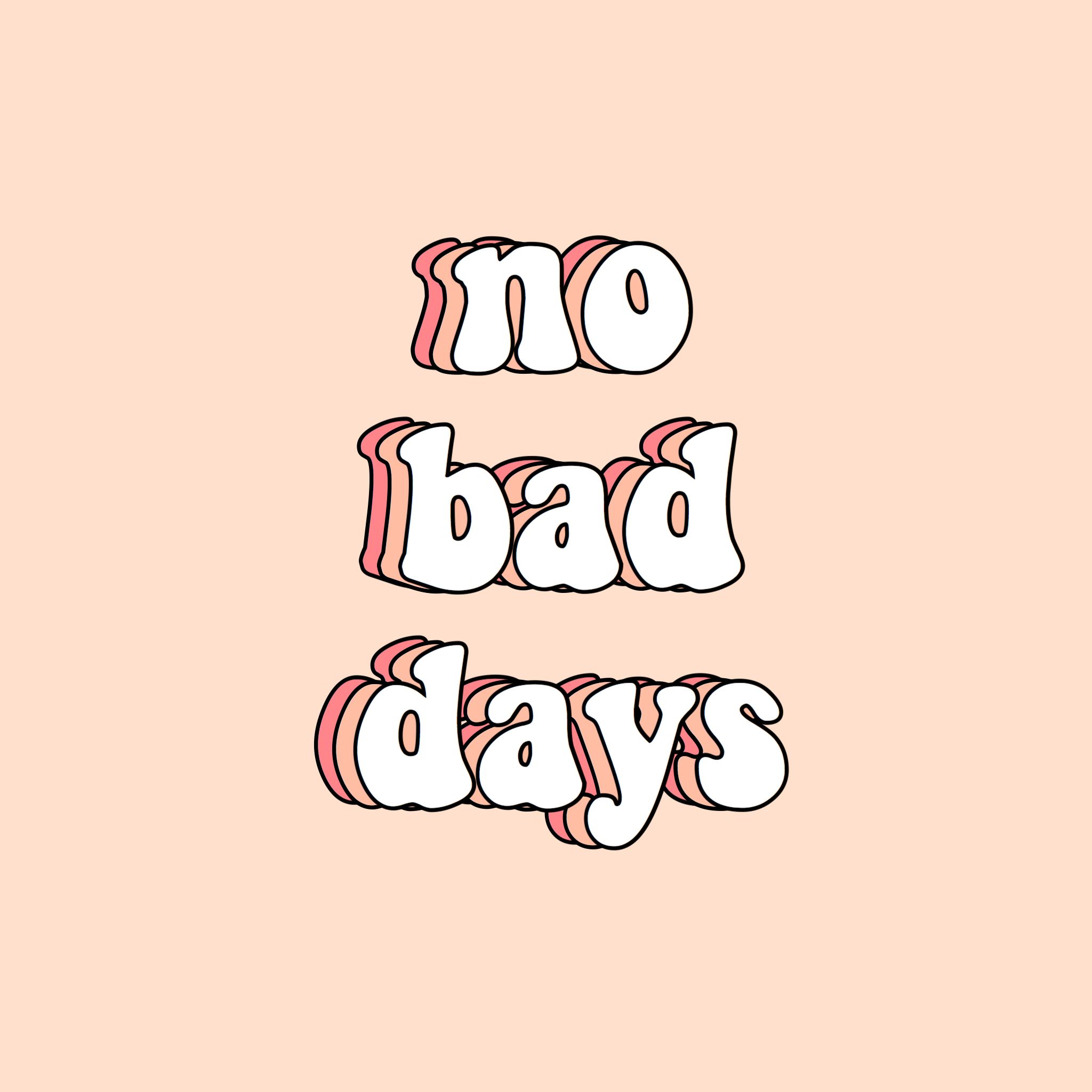 No Bad Days Wallpapers