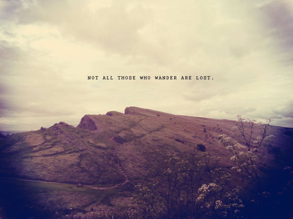 Not All Who Wander Are Lost Wallpapers