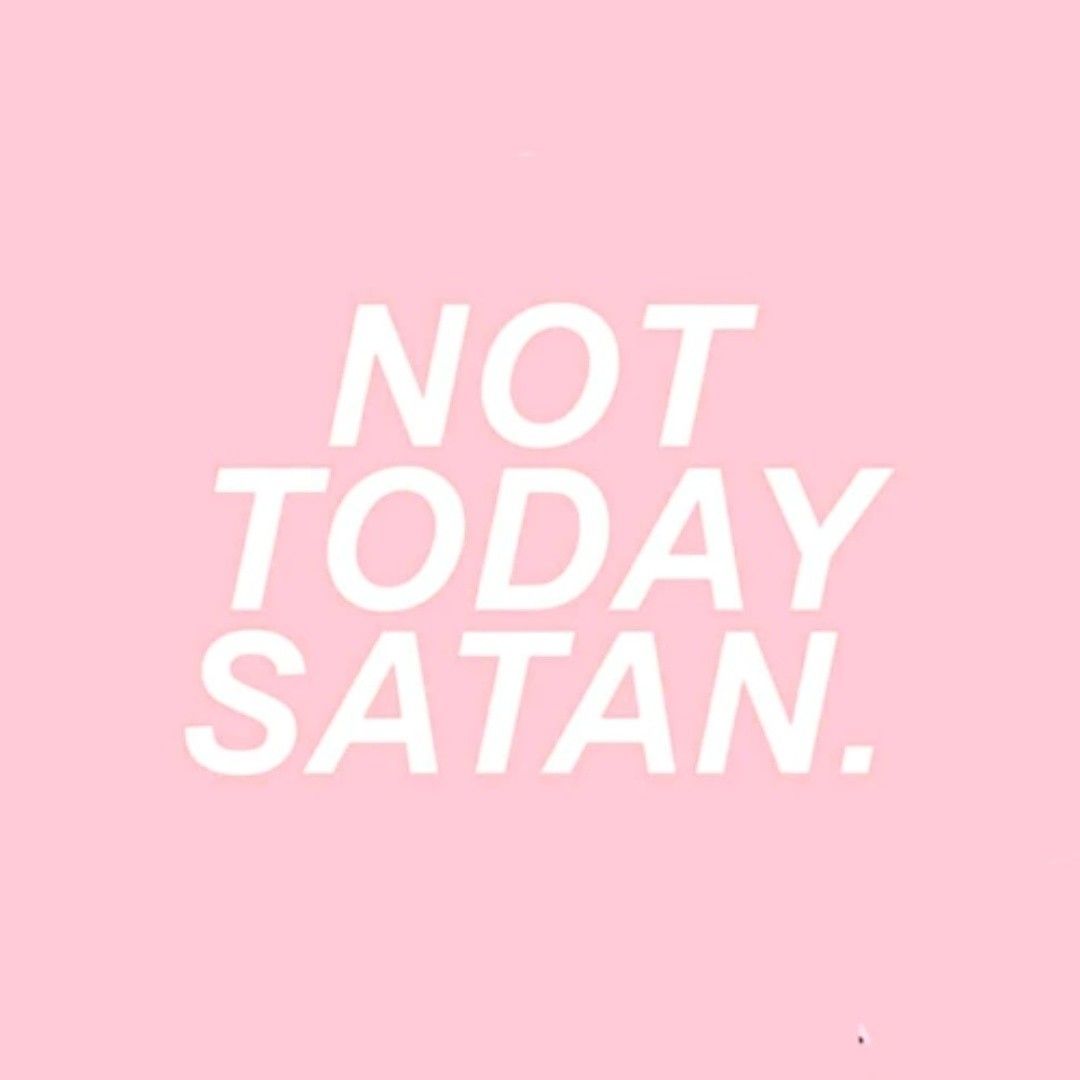 Not Today Satan Wallpapers