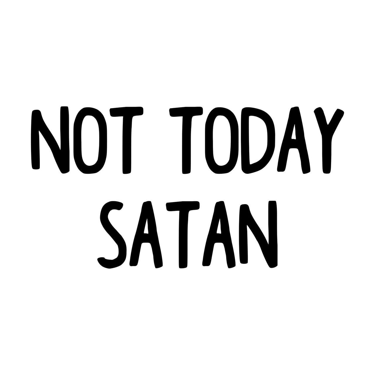 Not Today Satan Wallpapers