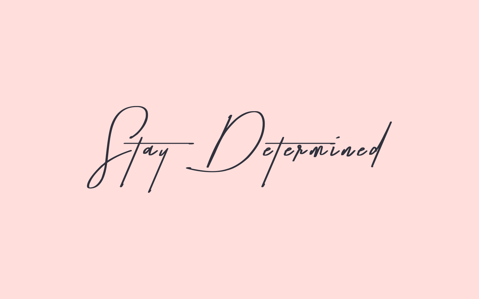 Stay Determined Wallpapers