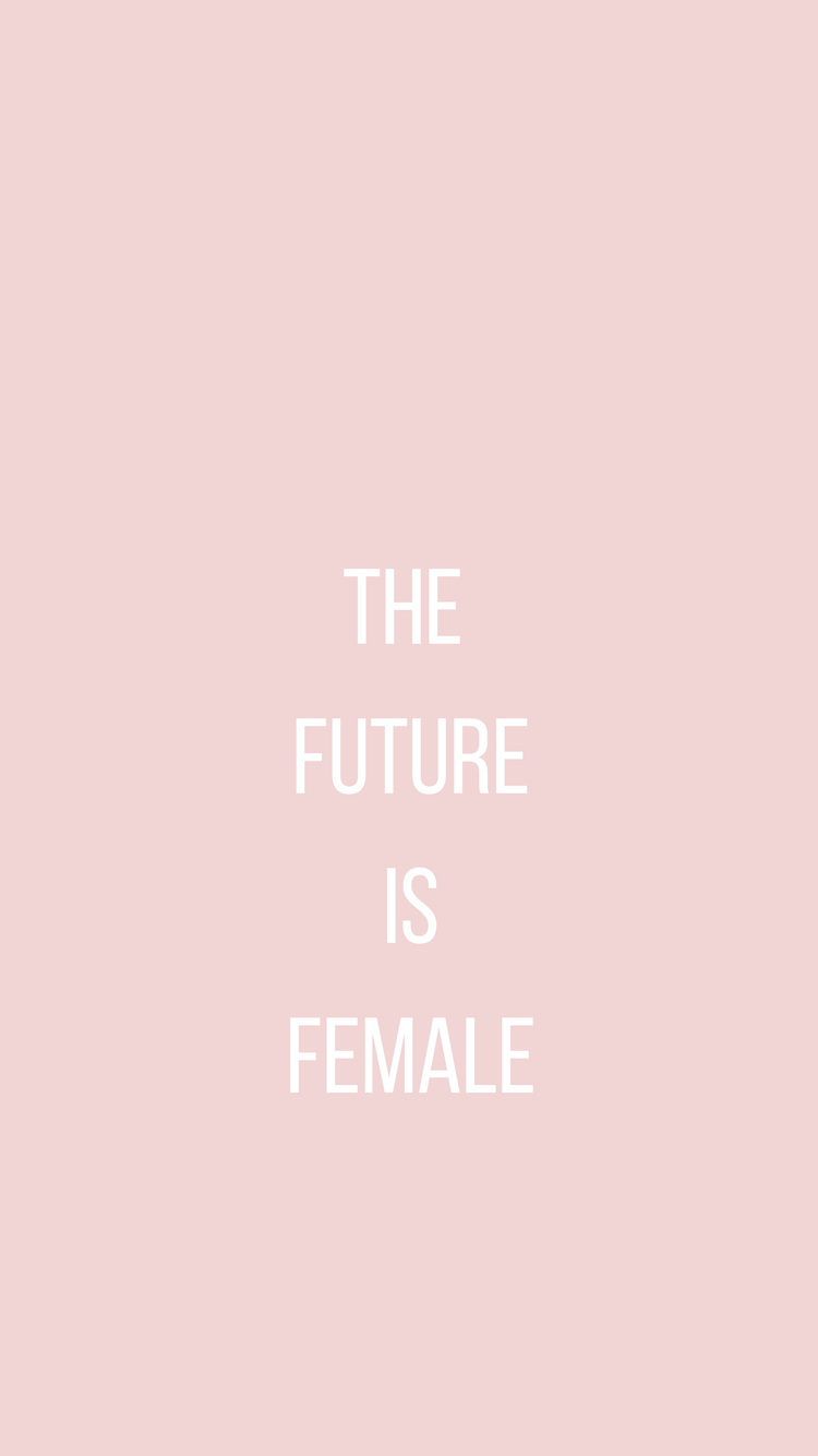 The Future Is Female Wallpapers