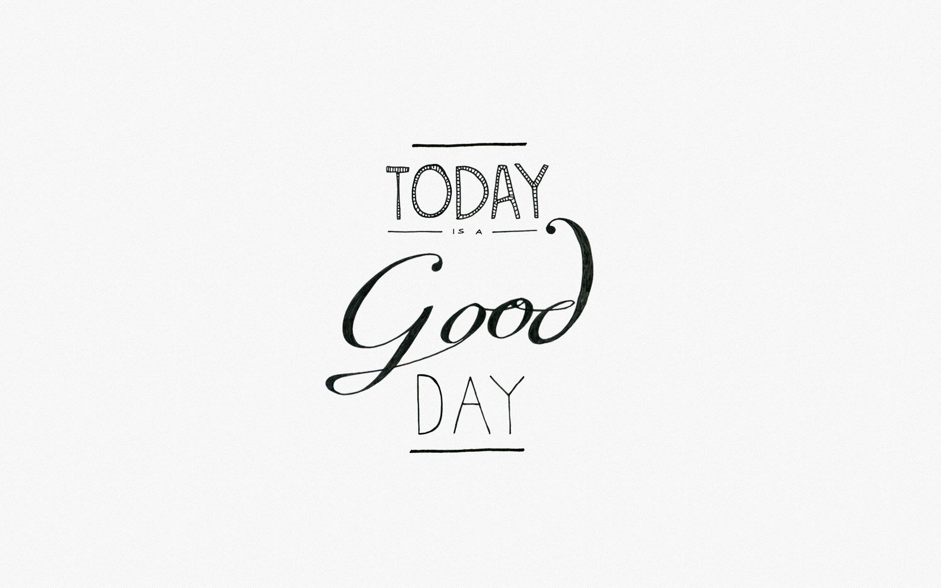 Today Is A Good Day Wallpapers