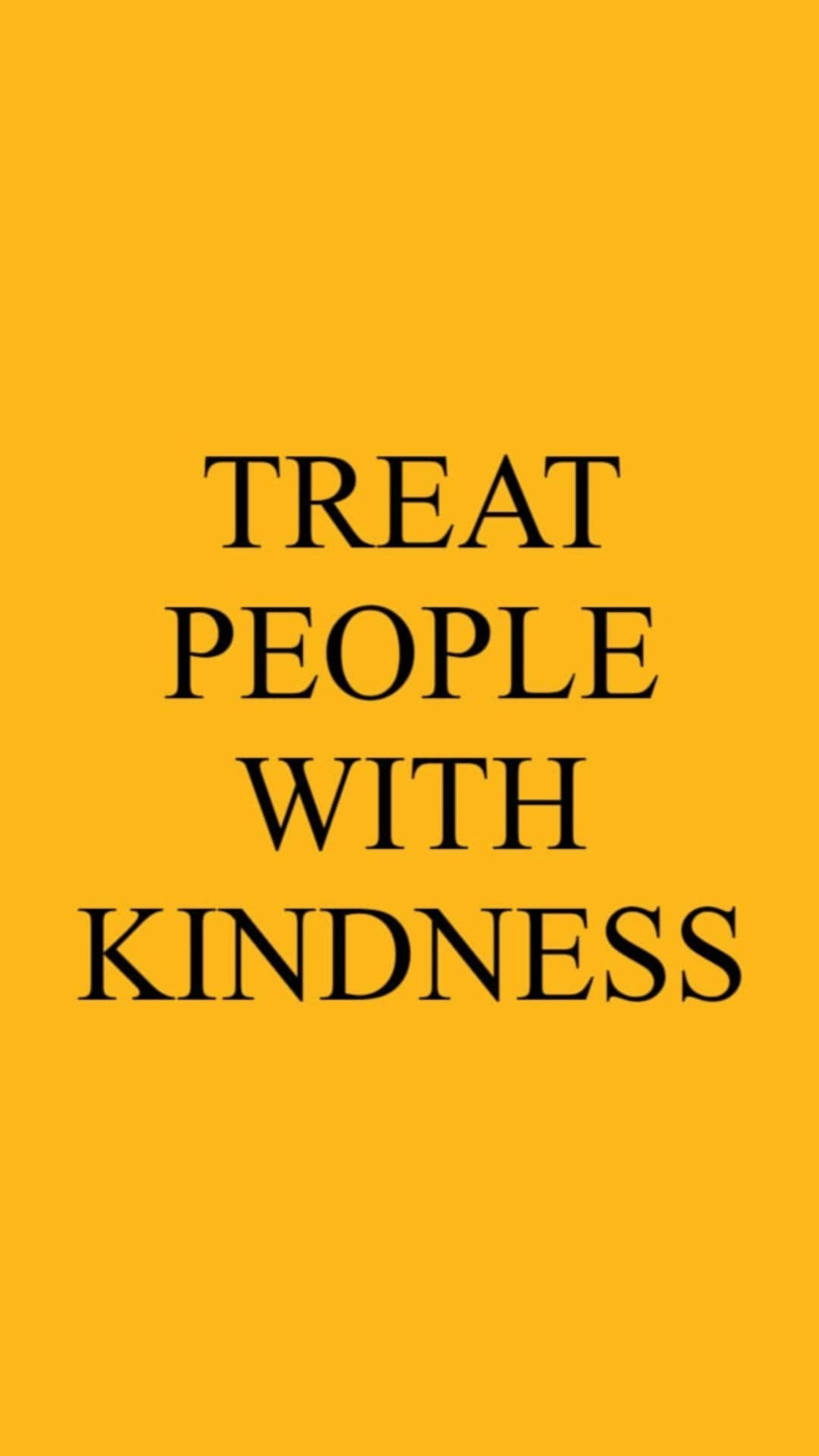 Treat People With Kindness Wallpapers