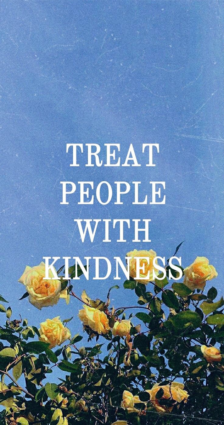 Treat People With Kindness Wallpapers