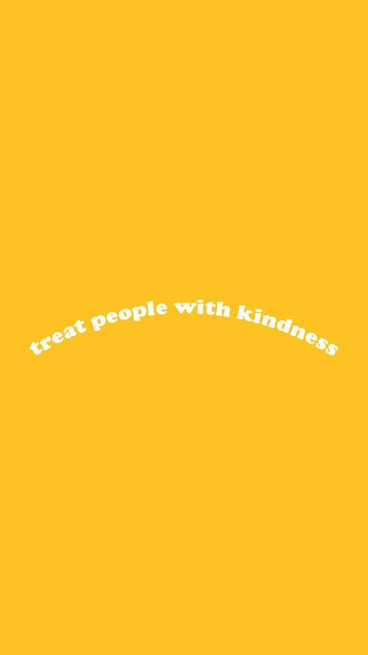 Treat People With Kindness Wallpapers