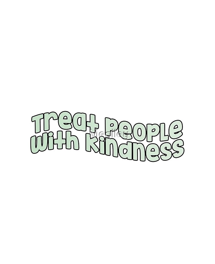 Treat People With Kindness Wallpapers