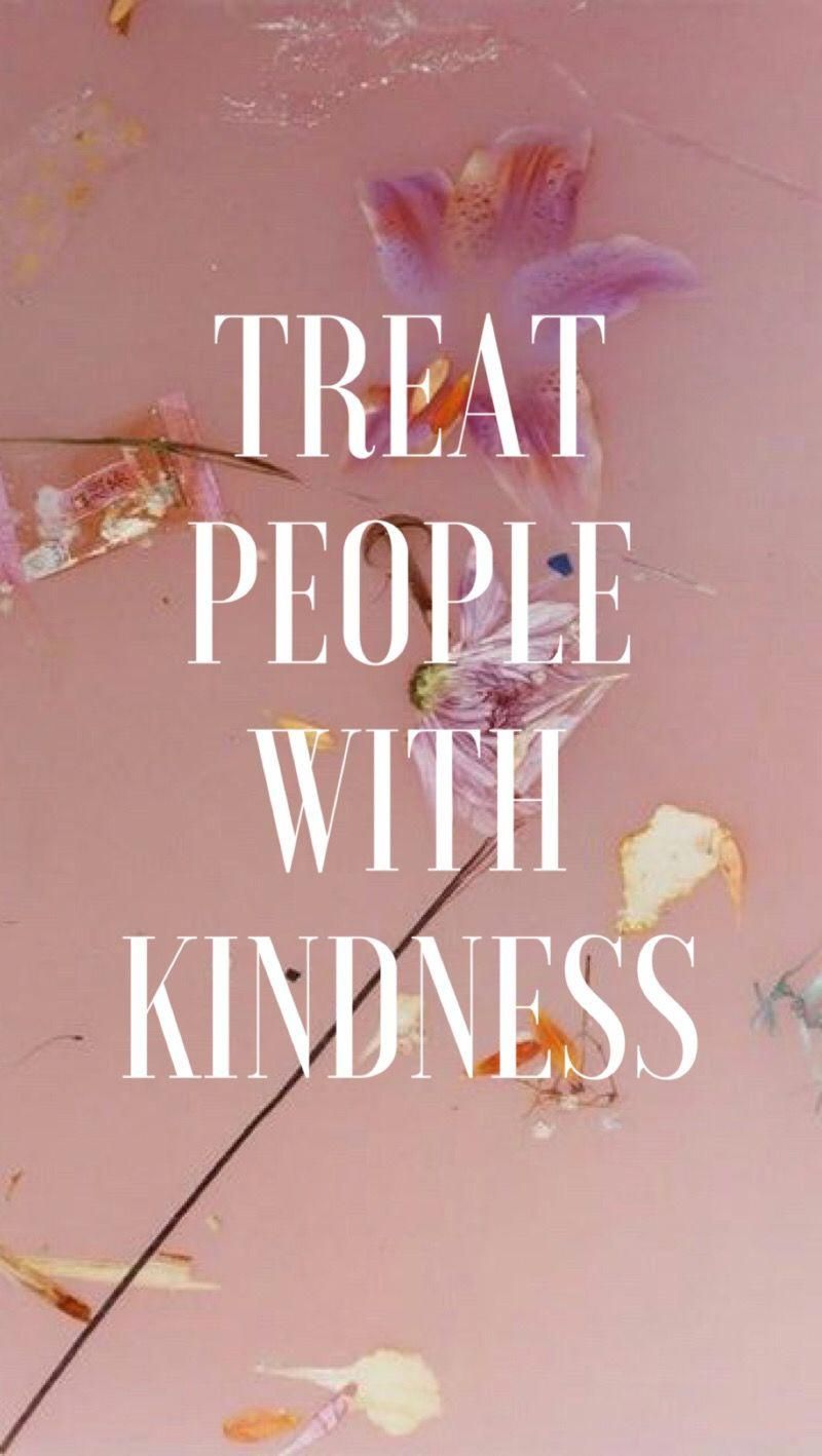 Treat People With Kindness Wallpapers