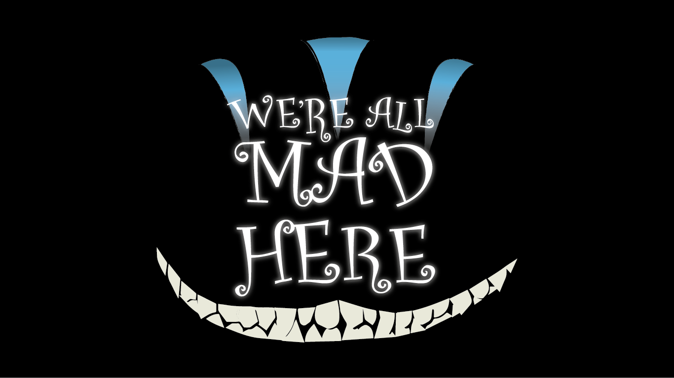 We Re All Mad Here Wallpapers