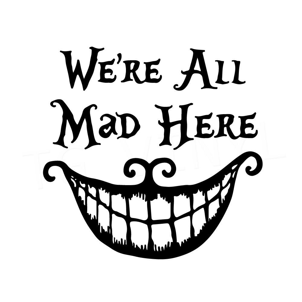 We Re All Mad Here Wallpapers