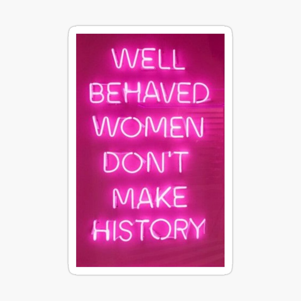 Well Behaved Women Don T Make History Wallpapers