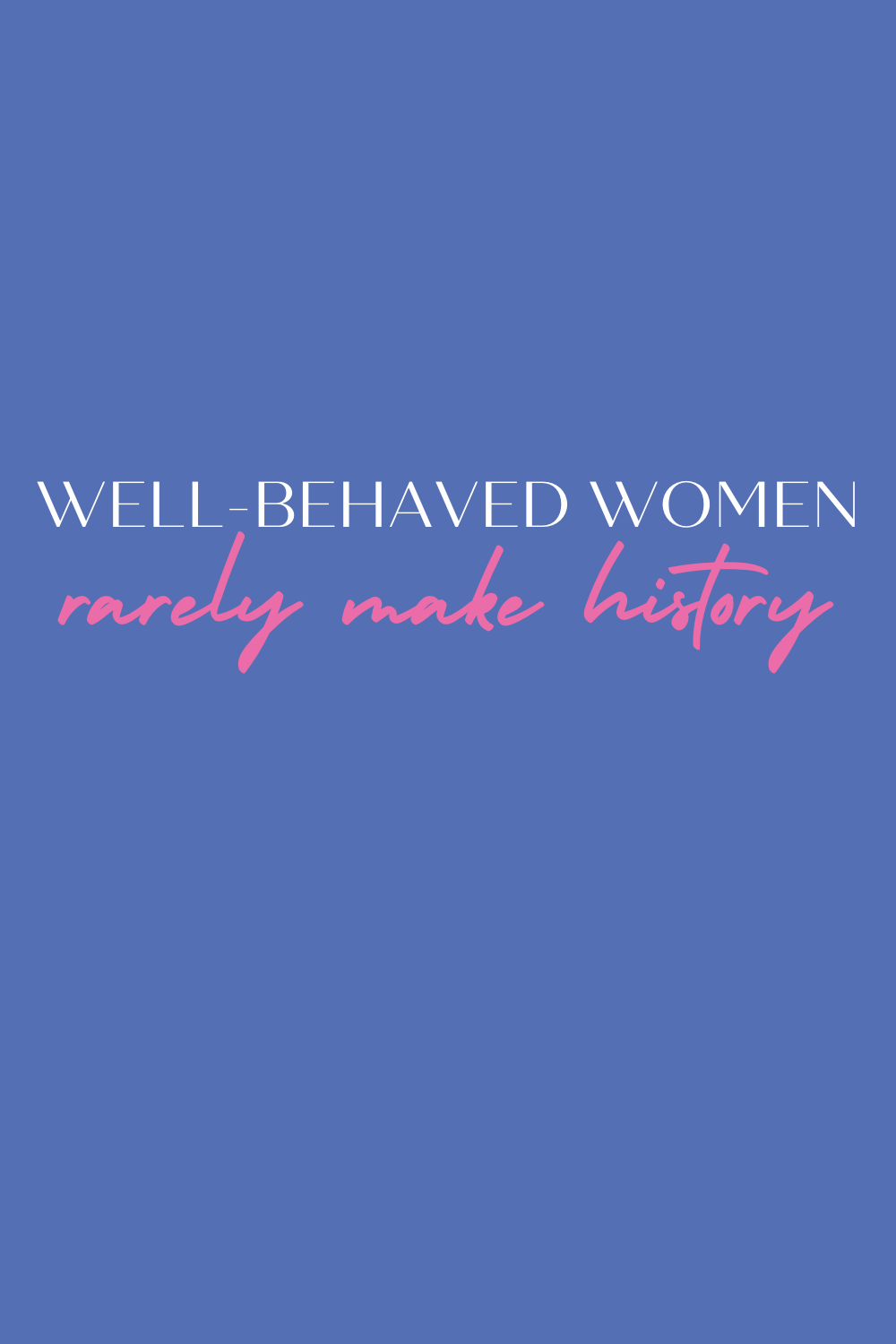 Well Behaved Women Don T Make History Wallpapers