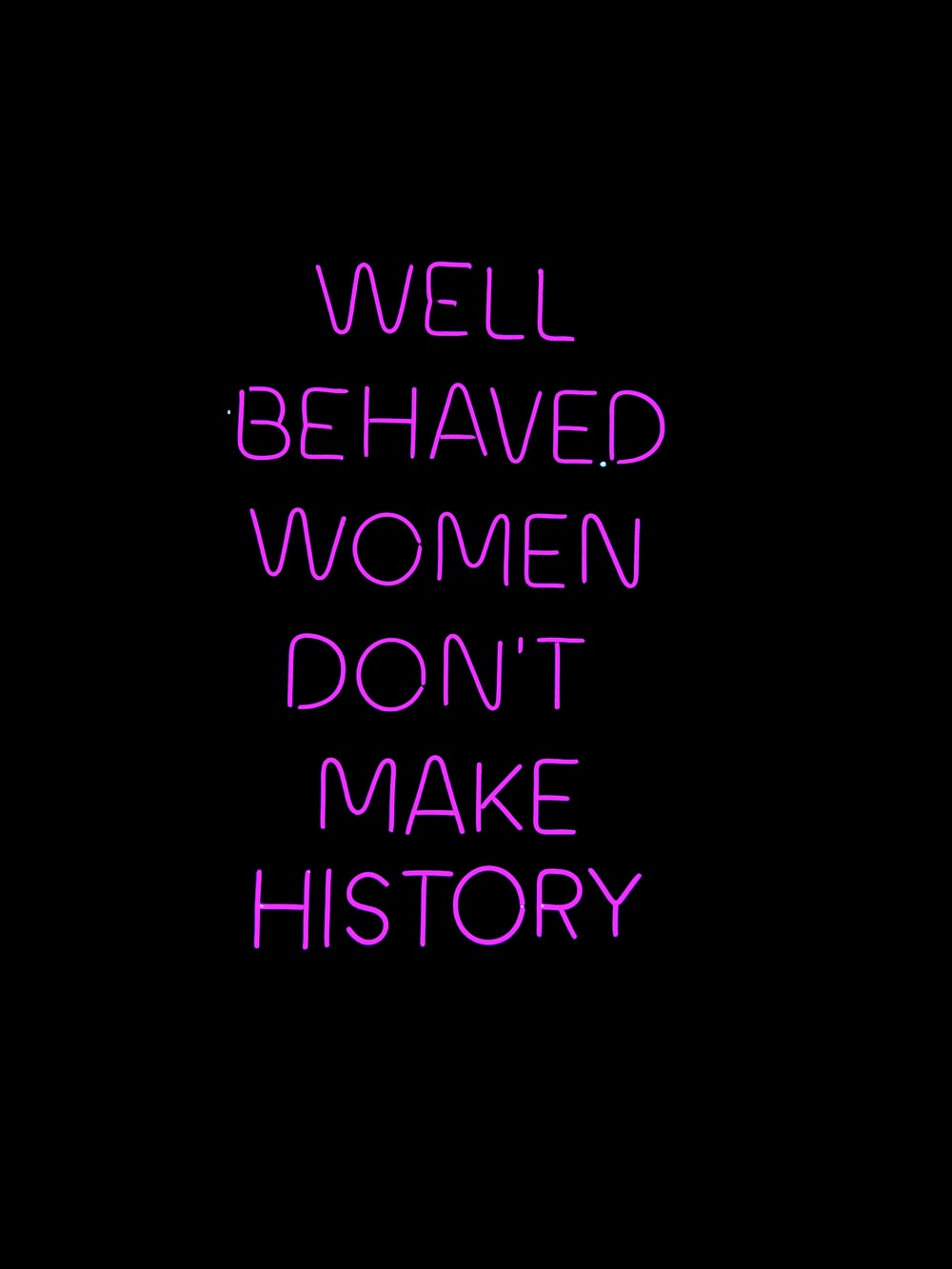 Well Behaved Women Don T Make History Wallpapers