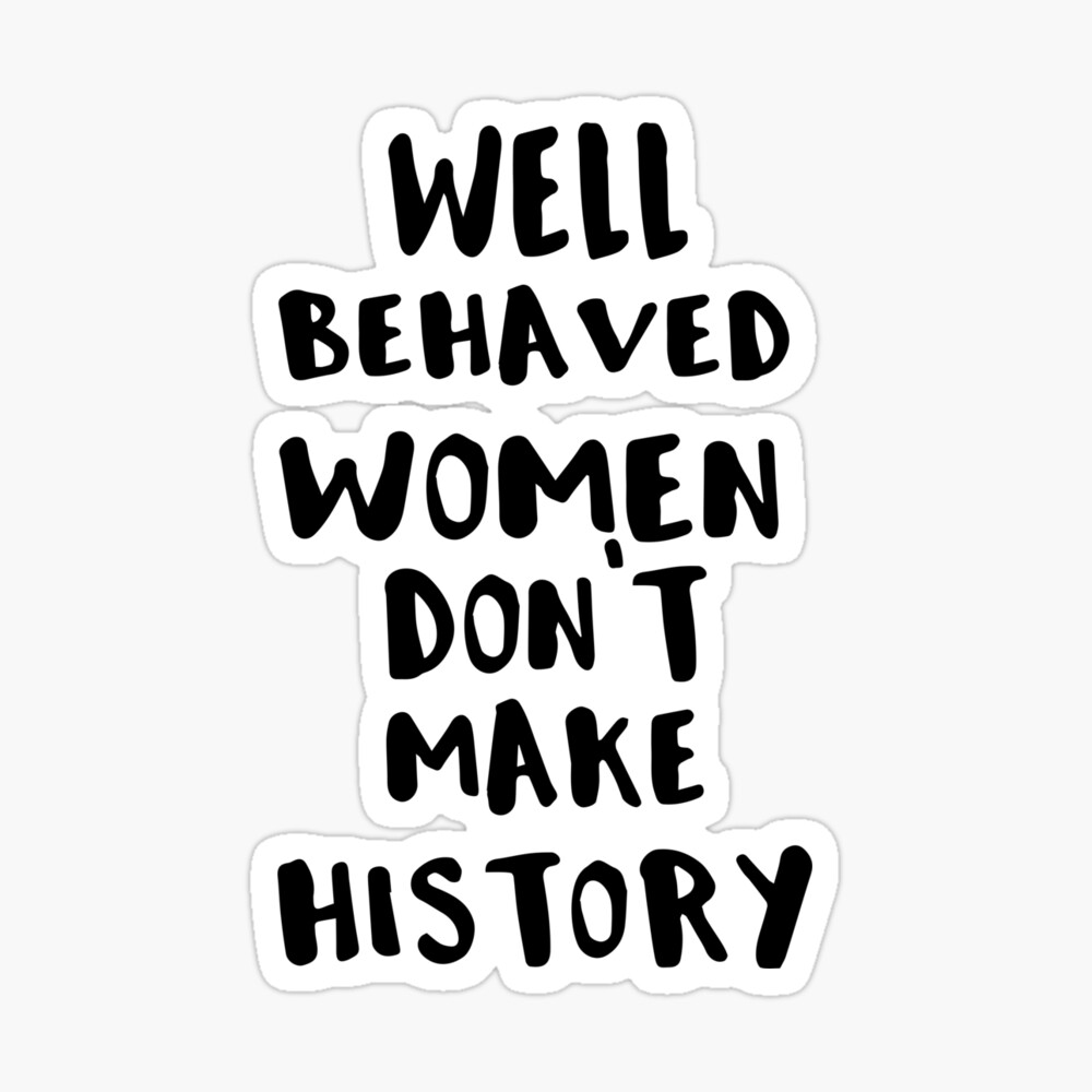 Well Behaved Women Don T Make History Wallpapers