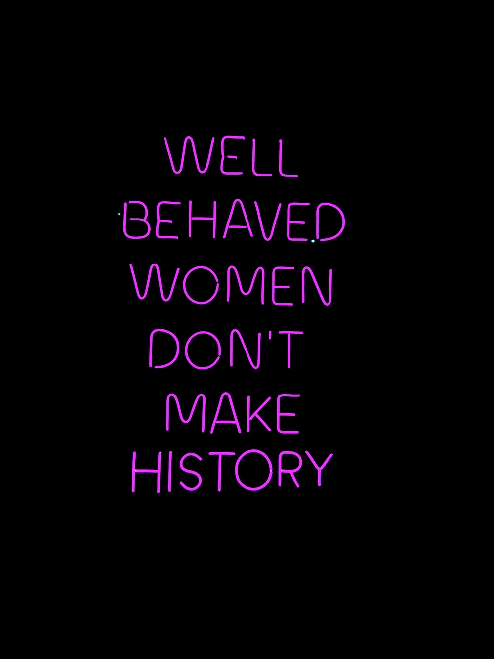 Well Behaved Women Don T Make History Wallpapers