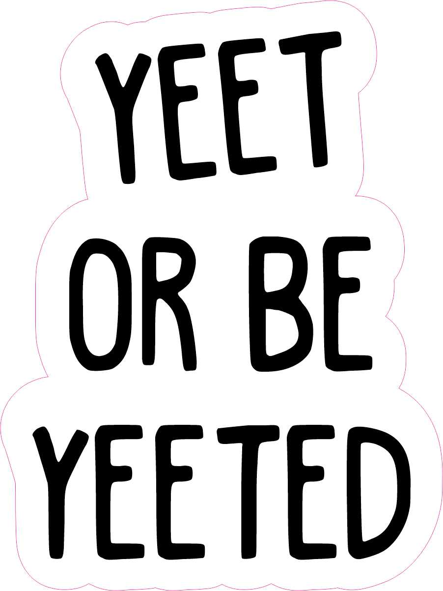 Yeet Or Be Yeeted Wallpapers