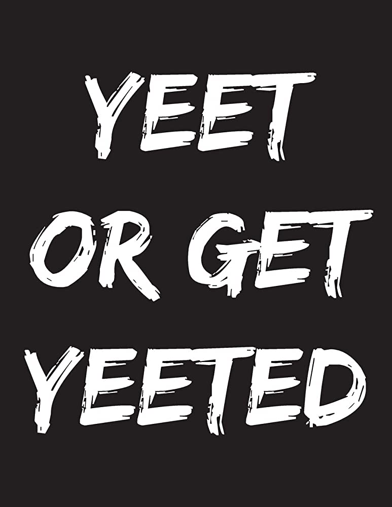 Yeet Or Be Yeeted Wallpapers